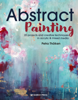 Abstract Painting : 20 Projects and Creative Techniques in Acrylic and Mixed Media 1782219579 Book Cover