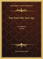 West Point Fifty Years Ago: An Address Delivered Before The Association Of Graduated Of The U. S. Military Academy, West Point, At The Annual Reunion, June 12, 1879 1120053358 Book Cover