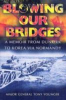 BLOWING OUR BRIDGES: A Memoir From Dunkirk to Korea via Normandy 1844150518 Book Cover