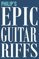 Philip's Epic Guitar Riffs: 150 Page Personalized Notebook for Philip with Tab Sheet Paper for Guitarists. Book format: 6 x 9 in 1710352213 Book Cover