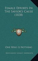 Female Efforts In The Savior's Cause 1436845645 Book Cover