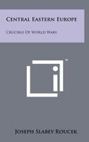Central-eastern Europe;: Crucible of world wars, 1258257203 Book Cover