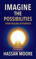 Imagine the Possibilities: From Healing to Purpose B0GT96SS51 Book Cover