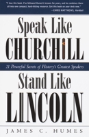 Speak Like Churchill, Stand Like Lincoln: 21 Powerful Secrets of History's Greatest Speakers 0761563512 Book Cover