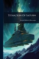 Titan, Son Of Saturn 1024934616 Book Cover