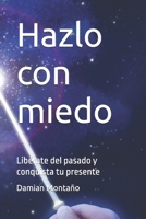 Hazlo con miedo: Libérate del pasado y conquista tu presente (Spanish Edition) B0GJCY2SY2 Book Cover