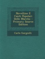 Novelline E Canti Popolari Delle Marche - Primary Source Edition 1293497657 Book Cover