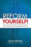 Reform Yourself!: How to Pray, Find Peace, and Grow in Faith with the Saints of the Counter-Reformation 1683570545 Book Cover