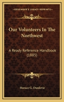 Our Volunteers In The Northwest: A Ready Reference Handbook 1104237903 Book Cover