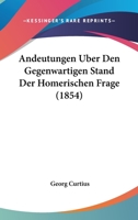Andeutungen Uber Den Gegenwartigen Stand Der Homerischen Frage (1854) 1160299889 Book Cover