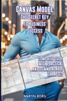 Canvas Model, the secret key to business success.: Complete guide with practical and downloadable examples (Pro Entrepreneur) B0CTXHPGTF Book Cover