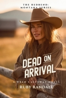 Dead on Arrival: A Wren Calloway Novel (The Redbend Montana Series) B0H1NBTC4G Book Cover