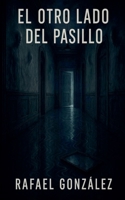El Otro Lado del Pasillo B0FDYQYHJN Book Cover