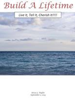 Build a Lifetime: Live It, Tell It, Cherish It!!! 1501073206 Book Cover
