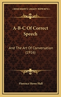 A-B-C Of Correct Speech: And The Art Of Conversation 1104603322 Book Cover