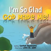 I'm So Glad God Made Me! 1490806164 Book Cover