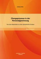 Changeprozesse in der Personalgewinnung: Von einer dezentralen zu einer zentralisierten Struktur 3955494780 Book Cover