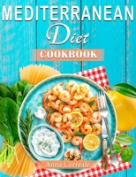 Mediterranean Diet Cookbook: Embrace the Most Healthy Diet Culture and Start Losing Weight Cooking Everyday Easy and Amazing Recipes. (120 Real Mediterranean Recipes) B0851LLD4H Book Cover
