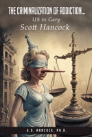 The Criminalization of Addiction: The US vs Gary Scott Hancock Case B0FNLX2T2K Book Cover