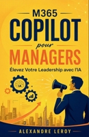 M365 Copilot pour Managers: Élevez Votre Leadership avec l'IA (French Edition) B0F4YPWW3Z Book Cover
