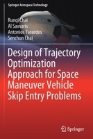 Design of Trajectory Optimization Approach for Space Maneuver Vehicle Skip Entry Problems 9811398445 Book Cover