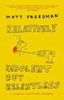 Relatively Indolent but Relentless: A Cancer Treatment Journal 160980516X Book Cover