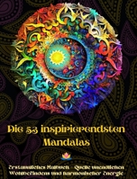 Die 53 inspirierendsten Mandalas - Erstaunliches Malbuch - Quelle unendlichen Wohlbefindens und harmonischer Energie: Künstlerisches Selbsthilfe-Werkz B0CM8KMT24 Book Cover