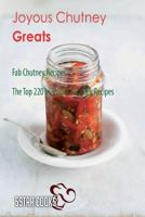 Joyous Chutney Greats: Fab Chutney Recipes, the Top 220 In-Vogue Chutney Recipes 1545166412 Book Cover