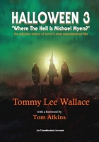 Halloween 3 - Where the Hell is Michael Myers? - A definitive history of horror's most misunderstood film B0BPWC3FTQ Book Cover