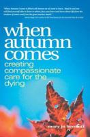When Autumn Comes: Creating Compassionate Care for the Dying 059531662X Book Cover