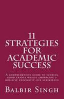 11 Strategies for Academic Success: A comprehensive guide to scoring good grades whilst embracing a holistic university life experience 153090532X Book Cover