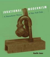 Irrational Modernism: A Neurasthenic History of New York Dada 0262101025 Book Cover