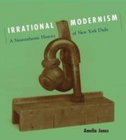 Irrational Modernism: A Neurasthenic History of New York Dada 0262600668 Book Cover