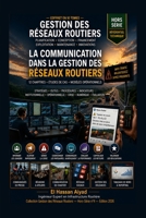 La Communication dans la Gestion des Réseaux Routiers: Stratégies, outils et méthodes pour une communication institutionnelle, opérationnelle, numérique et de crise (French Edition) B0H8JVLJ6W Book Cover