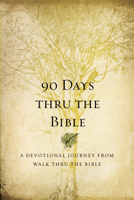 90 Days Thru the Bible: A Devotional Journey from Walk Thru the Bible 141435309X Book Cover