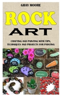 Rock Art: Crafting and Painting with Tips, Techniques and Projects for Painting B09249H7MM Book Cover