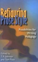 Refiguring Prose Style: Possibilities for Writing Pedagogy 0874216214 Book Cover
