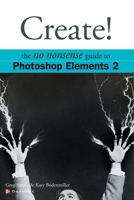 Create!: The No Nonsense Guide to Photoshop Elements 2 0072227389 Book Cover