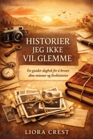 Historier jeg ikke vil glemme: En guidet dagbok for å bevare dine minner, livshistorier og personlige arv (Norwegian Edition) B0GTV3P7MS Book Cover