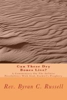 Can These Dry Bones Live?: A Commentary On The Infinite Possibilities With God, Exekiel's Prophecy 1979406677 Book Cover