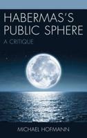 Habermas’s Public Sphere: A Critique 1611479908 Book Cover