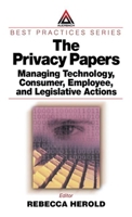 The Privacy Papers: Managing Technology, Consumer, Employee and Legislative Actions 0849312485 Book Cover