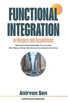 Functional Integration in Mergers and Acquisitions: The Professional Field Guide for Executing Post-Merger Integration Across Every Business Function B0FGJFSLWX Book Cover