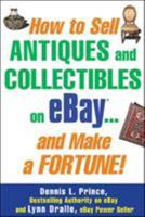 How to Sell Antiques and Collectibles on eBay... And Make a Fortune! 0071445692 Book Cover