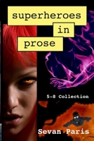 Superheroes in Prose: The 5-8 Collection 1495430936 Book Cover