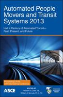 Automated People Movers and Transit Systems 2013: Half a Century of Automated Transit -- Past, Present, and Future: Proceedings of the Fourteenth International Conference, April 21-24, 2013, Phoenix,  0784412863 Book Cover