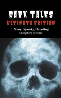 Dark Tales: Ultimate Edition--Scary Spooky Haunting Campfire Stories B08L87GNJ7 Book Cover
