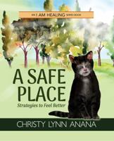 A Safe Place: Strategies to Feel Better (I Am Healing) 1957400013 Book Cover