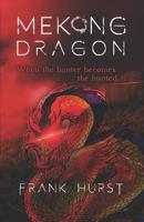 Mekong Dragon : When the hunter becomes the hunted ? 1641532599 Book Cover
