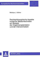Rechtsphilosophische Aspekte Moderner Medizintechniken Am Beispiel Der Organtransplantation Und Der Intensivmedizin 3631317298 Book Cover